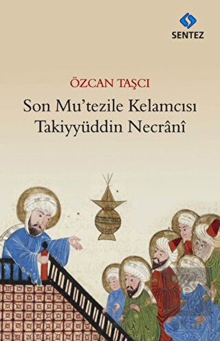 Son Mu\'tezile Kelamcısı Takiyyüddin Necrani