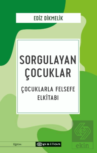 Sorgulayan Çocuklar - Çocuklarla Felsefe El kitabı