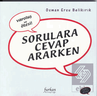 Sorulara Cevap Ararken Varoluş ve Ötesi