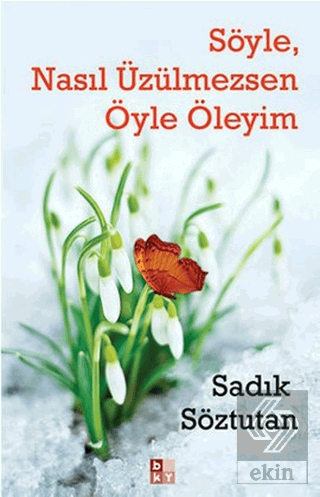 Söyle, Nasıl Üzülmezsen Öyle Öleyim