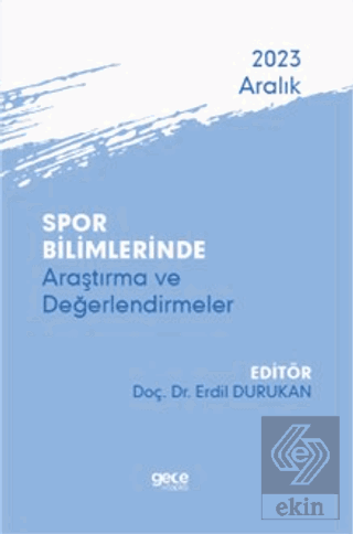 Spor Bilimlerinde Araştırma ve Değerlendirmeler - Aralık 2023