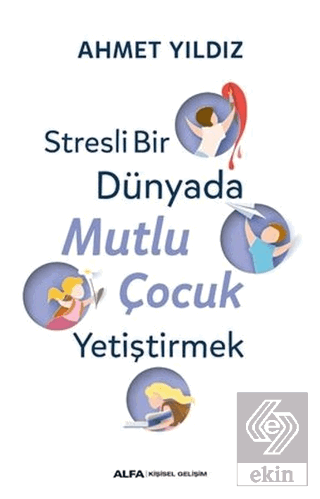 Stresli Bir Dünyada Mutlu Çocuk Yetiştirmek