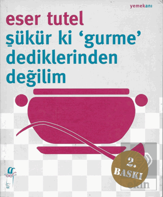 Şükür ki \'Gurme\' Dediklerinden Değilim