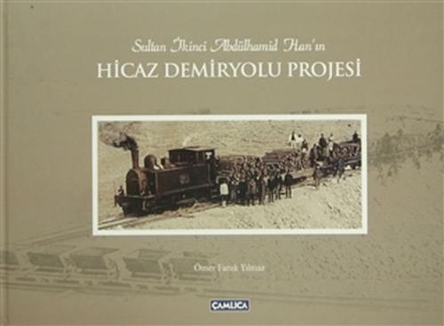 Sultan İkinci Abdülhamid Han'ın Hicaz Demiryolu Pr