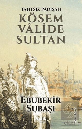 Tahtsız Padişah: Kösem Valide Sultan