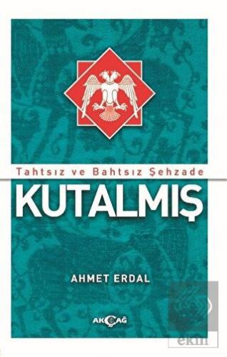 Tahtsız ve Bahtsız Şehzade Kutalmış