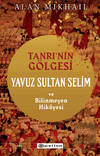 Tanrı'nın Gölgesi Yavuz Sultan Selim ve Bilinmeyen