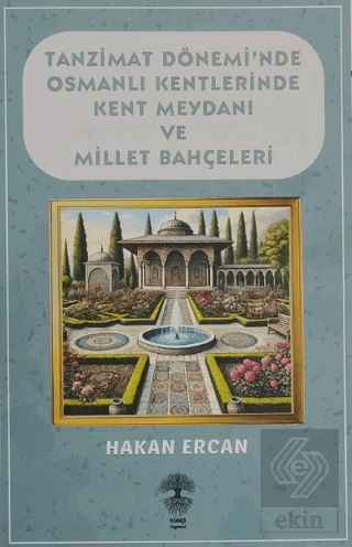 Tanzimat Döneminde Osmanlı Kentlerinde Kent Meydanı ve Millet Bahçeler