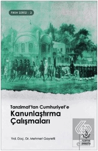 Tanzimat\'tan Cumhuriyet\'e Kanunlaştırma Çalışmalar