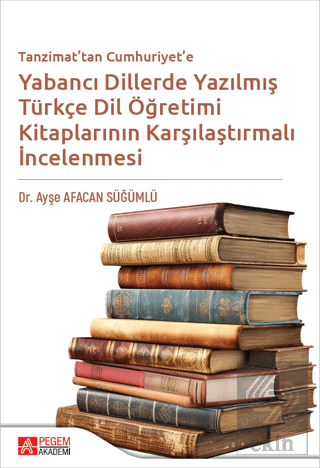 Tanzimattan Cumhuriyete Yabancı Dillerde Yazılmış Türkçe Dil Öğretimi 