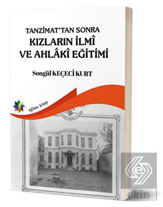 Tanzimat'tan Sonra Kızların İlmi ve Ahlaki Eğitimi