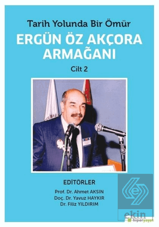 Tarih Yolunda Bir Ömür Ergün Öz Akçora Armağanı Ci