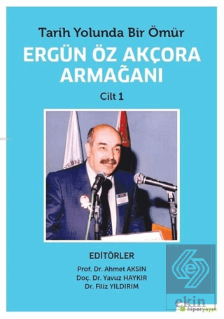 Tarih Yolunda Bir Ömür Ergün Öz Akçora Armağanı Ci