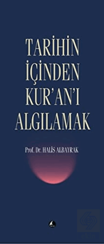 Tarihin İçinden Kur\'an\'ı Algılamak