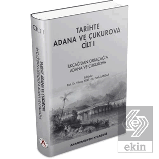 Tarihte Adana ve Çukurova Cilt:1 - İlkçağ'dan Orta