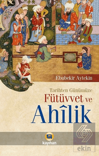 Tarihten Günümüze Fütüvvet ve Ahilik