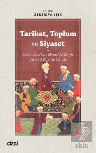 Tarikat, Toplum ve Siyaset (Baba İlyas\'tan Elvan