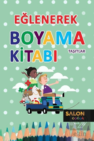 Taşıtlar - Eğlenerek Boyama Kitabı