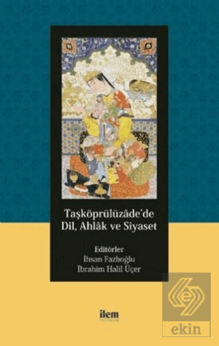 Taşköprülüzade'de Dil, Ahlak ve Siyaset