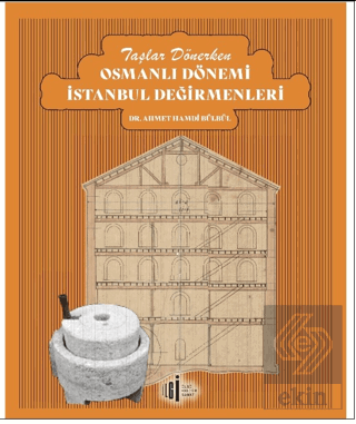 Taşlar Dönerken Osmanlı Dönemi İstanbul Değirmenle