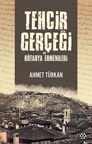 Tehcir Gerçeği ve Kütahya Ermenileri