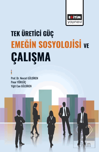 Tek Üretici Güç Emeğin Sosyolojisi ve Çalışma