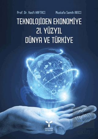 Teknolojiden Ekonomiye 21. Yüzyıl Dünya ve Türkiye