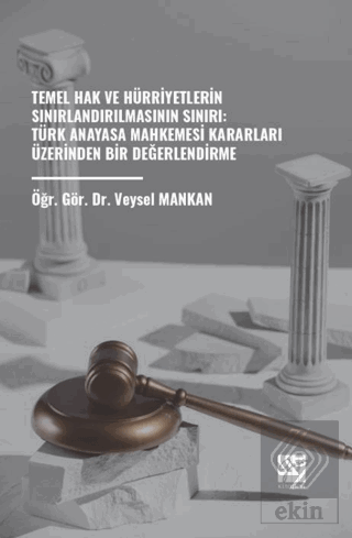 Temel Hak ve Hürriyetlerin Sınırlandırılmasının Sınırı: Türk Anayasa M