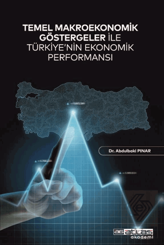 Temel Makroekonomik Göstergeler ile Türkiye'nin Ekonomik Performansı