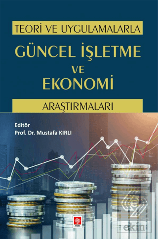 Teori ve Uygulamalarla Güncel İşletme ve Ekonomi Araştırmaları Mustafa