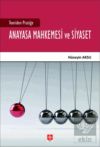 Teoriden Pratiğe Anayasa Mahkemesi ve Siyaset Hüseyin Aksu