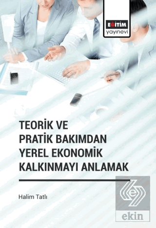 Teorik ve Pratik Bakımdan Yerel Ekonomik Kalkınmay