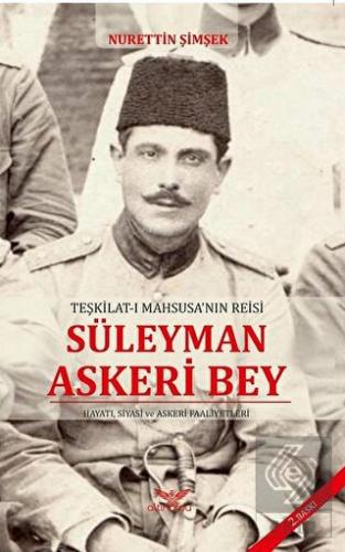 Teşkilat-ı Mahsusa\'nın Reisi Süleyman Askeri Bey