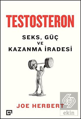 Testosteron: Seks Güç ve Kazanma İradesi