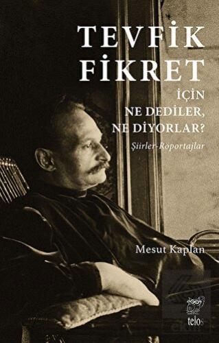 Tevfik Fikret İçin Ne Dediler, Ne Diyorlar?