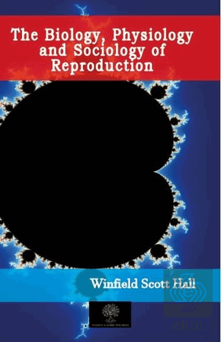 The Biology, Physiology and Sociology of Reproduct