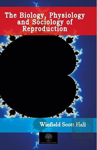 The Biology, Physiology and Sociology of Reproduct