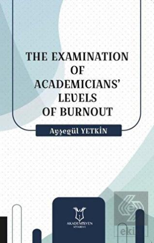 The Examination Of Academicians\' Levels Of Burnout