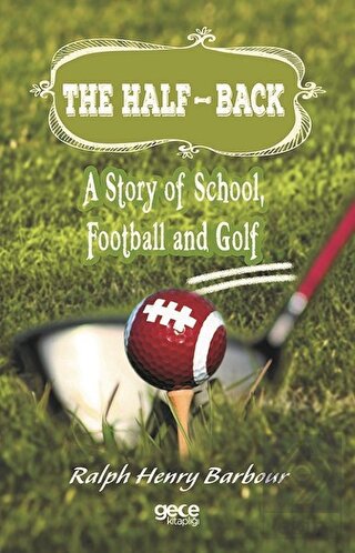 The Half-Back: A Story of School, Football and Gol