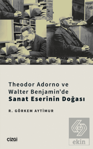 Theodor Adorno ve Walter Benjamin'de Sanat Eserini