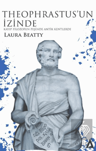 Theophrastus'un İzinde - Kayıp Filozofun Peşinde Antik Kentlerde