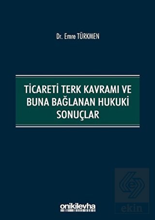 Ticareti Terk Kavramı ve Buna Bağlanan Hukuki Sonu