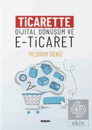 Ticarette Dijital Dönüşüm ve E-Ticaret