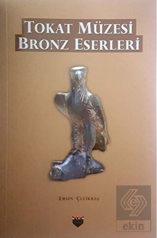 Tokat Müzesi Bronz Eserleri