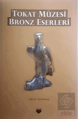 Tokat Müzesi Bronz Eserleri