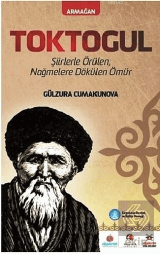 Toktogul : Şiirlerle Örülen Nağmelere Dökülen Ömür