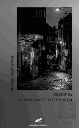 Tolstoy\'da Varoluş, Adalet, Yaşam ve Ölüm