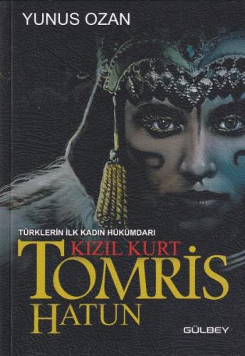 Tomris Hatun - Türklerin İlk Kadın Hükümdarı Kızıl