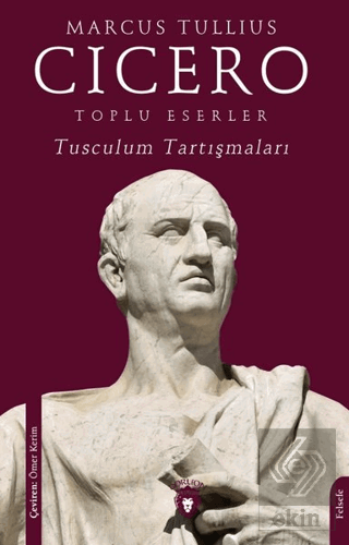 Toplu Eserler - Tusculum Tartışmaları