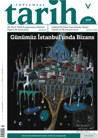 Toplumsal Tarih Dergisi Sayı: 308 Ağustos 2019